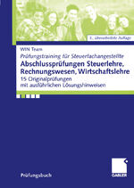 Abschlussprüfungen Steuerlehre, Rechnungswesen, Wirtschaftslehre – 15 Originalprüfungen mit ausführlichen Lösungshinweisen