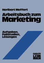 Arbeitsbuch zum Marketing - Aufgaben, Fallstudien, Lösungen