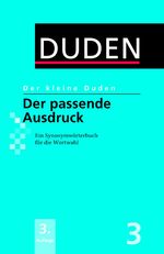 ISBN 9783411042432: Der kleine Duden - Der passende Ausdruck - Ein Synonymwörterbuch für die Wortwahl