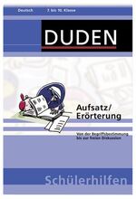 Aufsatz/Erörterung – Von der Begriffsbestimmung bis zur freien Diskussion. 7. bis 10. Klasse