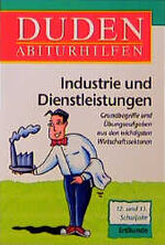 ISBN 9783411061112: Duden Abiturhilfen, Industrie und Dienstleistungen: 12. und 13. Schuljahr. Grundbegriffe und Übungsaufgaben aus den wichtigsten Wirtschaftssektoren Kirchberg, Günter und Walter, Klaus