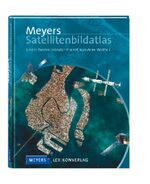 Meyers Satellitenbildatlas – Unser faszinierender Planet aus dem Weltall