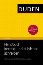 Duden Ratgeber - Handbuch Korrekt und stilsicher schreiben – Fehlerfreies Deutsch für Schule, Studium und Beruf