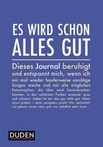 ISBN 9783411715527: Es wird schon alles gut: Ein Journal, das mich beruhigt und entspannt, wenn ich mir mal wieder haufenweise unnötige Sorgen mache