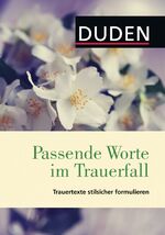 ISBN 9783411729821: Duden ? Passende Worte im Trauerfall: Trauertexte stilsicher formulieren