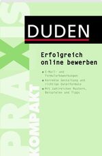 ISBN 9783411741618: Duden Praxis kompakt - Erfolgreich online bewerben : Alles Wichtige zu Stellensuche, E-Mail-Bewerbung und Co. – praktisch und übersichtlich