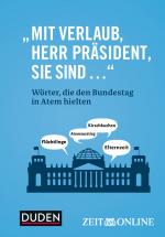 ISBN 9783411742974: Mit Verlaub, Herr Präsident, Sie sind ..." | Wörter, die den Bundestag in Atem hielten | ZEIT ONLINE | Buch | Duden - Sachbuch | 160 S. | Deutsch | 2020 | Bibliograph. Instit. GmbH