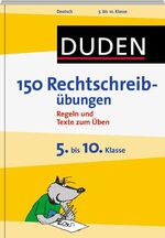 ISBN 9783411744718: 150 Rechtschreibübungen 5. bis 10. Klasse - Regeln und Texte zum Üben