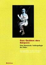 Das Quälen des Körpers – Eine historische Anthropologie der Folter