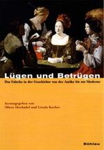 ISBN 9783412069001: Lügen und Betrügen - Das Falsche in der Geschichte von der Antike bis zur Moderne