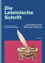 ISBN 9783412125066: Die lateinische Schrift : Schriftzeugnisse aus dem deutschen Sprachgebiet vom Mittelalter bis zur Gegenwart. von Friedrich Beck und Lorenz Friedrich Beck