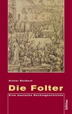 Die Folter – Eine deutsche Rechtsgeschichte