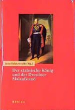 Der sächsische König und der Dresdner Maiaufstand - Tagebücher und Aufzeichnungen aus der Revolutionszeit 1848/49