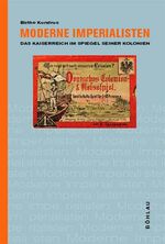 ISBN 9783412187026: Moderne Imperialisten: Das Kaiserreich im Spiegel seiner Kolonien.