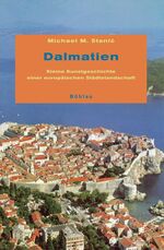 ISBN 9783412200442: Dalmatien. Kleine Kunstgeschichte einer europäischen Städtelandschaft.