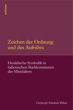 ISBN 9783412204945: Zeichen der Ordnung und des Aufruhrs - Heraldische Symbolik in italienischen Stadtkommunen des Mittelalters