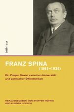 ISBN 9783412207472: Franz Spina (1868-1938) – Ein Prager Slavist zwischen Universität und politischer Öffentlichkeit