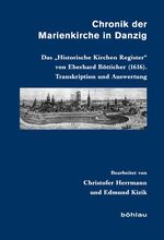 ISBN 9783412208684: Chronik der Marienkirche in Danzig - Das "Historische Kirchen Register" von Eberhard Bötticher (1616). Transkription und Auswertung