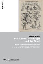 ISBN 9783412222383: Die »Dirne«, der Bürger und der Staat - Private Erziehungsheime für junge Frauen und die Anfänge des Sozialstaates in der Deutschschweiz, 1870er bis 1930er Jahre