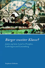 ISBN 9783412223625: Bürger zweiter Klasse? - Juden auf dem Land in Preußen, Lothringen und Luxemburg