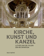 ISBN 9783412503796: Kirche, Kunst und Kanzel - Luther und die Folgen der Reformation