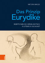 ISBN 9783412511579: Das Prinzip Eurydike - Rezeptionen des Orpheusmythos in Literatur und Kunst