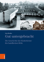 ISBN 9783412523190: Gut untergebracht - Die Geschichte der Kinderheime des Landkreises Köln