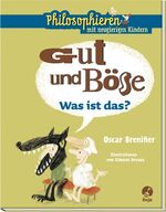 ISBN 9783414823038: Gut und Böse - Was ist das? - Philosophieren mit neugierigen Kindern