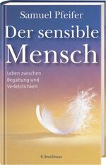 ISBN 9783417118032: Der sensible Mensch - Leben zwischen Begabung und Verletzlichkeit