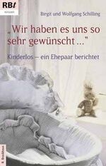 Wir haben es uns so sehr gewünscht ... – Kinderlos - ein Ehepaar berichtet