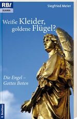 ISBN 9783417206883: Weiße Kleider, goldene Flügel? – Die Engel - Gottes Boten