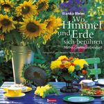 Wo Himmel und Erde sich berühren - Meine Gartenleidenschaft