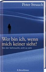 ISBN 9783417249316: Wer bin ich, wenn mich keiner sieht? - Von der Sehnsucht, echt zu sein