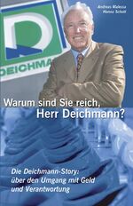 ISBN 9783417249538: Warum sind Sie reich, Herr Deichmann? - Die Deichmann-Story: über den Umgang mit Geld und Verantwortung