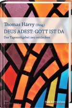 Deus Adest: Gott ist da - Das Tageszeitgebet neu entdecken