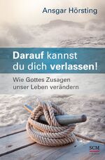 Darauf kannst du dich verlassen! – Wie Gottes Zusagen unser Leben verändern