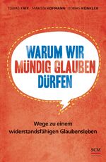 ISBN 9783417266641: Warum wir mündig glauben dürfen - Wege zu einem widerstandsfähigen Glaubensleben