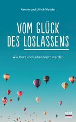 ISBN 9783417268959: Vom Glück des Loslassens - Wie Herz und Leben leicht werden
