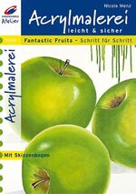 ISBN 9783419531105: Acrylmalerei leicht und sicher – Fantastic Fruits Schritt für Schritt