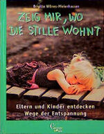 ISBN 9783419533048: Zeig mir, wo die Stille wohnt – Eltern und Kinder entdecken Wege der Entspannung