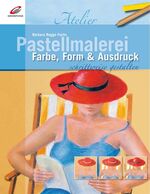 ISBN 9783419534793: Pastellmalerei schrittweise gestalten: Farbe, Form & Ausdruck (Christophorus Atelier)