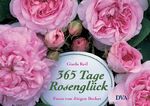 365 Tage Rosenglück – Ratgeber und literarischer Begleiter durchs Rosenjahr