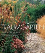 Traumgärten - Internationale Gartenarchitekten präsentieren ihre Meisterwerke