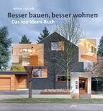 Besser bauen, besser wohnen - Das 100-Ideen-Buch