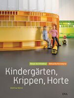 Kindergärten, Krippen, Horte - Neue Architektur - aktuelle Konzepte