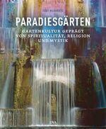 ISBN 9783421039927: Paradiesgärten - Gartenkultur geprägt von Spiritualität - Religion und Mystik