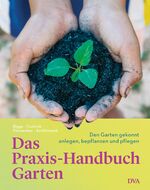 ISBN 9783421040305: Das Praxis-Handbuch Garten - Den Garten gekonnt anlegen, bepflanzen und pflegen