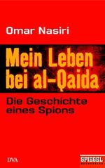 ISBN 9783421042712: Mein Leben bei al-Qaida: Die Geschichte eines Spions Ein SPIEGEL-Buch Omar Nasiri; Michael Bayer and Werner Roller