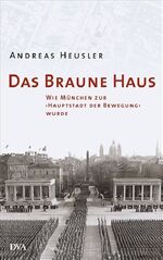 ISBN 9783421043528: Das Braune Haus - Wie München zur "Hauptstadt der Bewegung" wurde