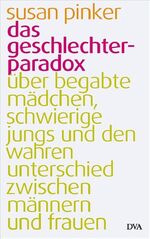 ISBN 9783421043610: Das Geschlechter-Paradox - Über begabte Mädchen, schwierige Jungs und den wahren Unterschied zwischen Männern und Frauen